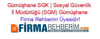 Gümüşhane+SGK+|+Sosyal+Güvenlik+İl+Müdürlüğü+(SGM)+Gümüşhane Firma+Rehberim+Üyesidir!